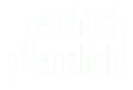 Reichlich Pflanzlich